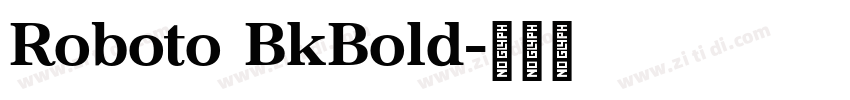 Roboto BkBold字体转换 Roboto BkBold字体转换